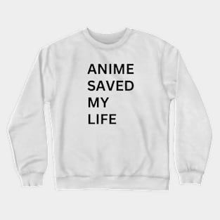 ANIME SAVED MY LIFE Crewneck Sweatshirt